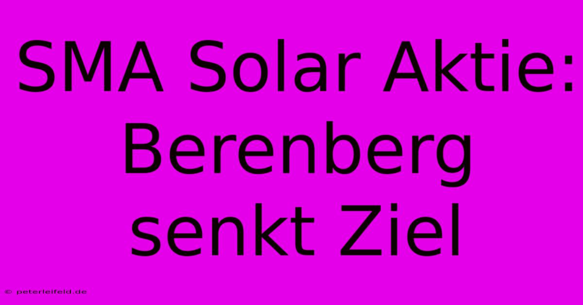 SMA Solar Aktie: Berenberg Senkt Ziel