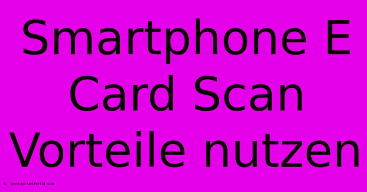 Smartphone E Card Scan Vorteile Nutzen