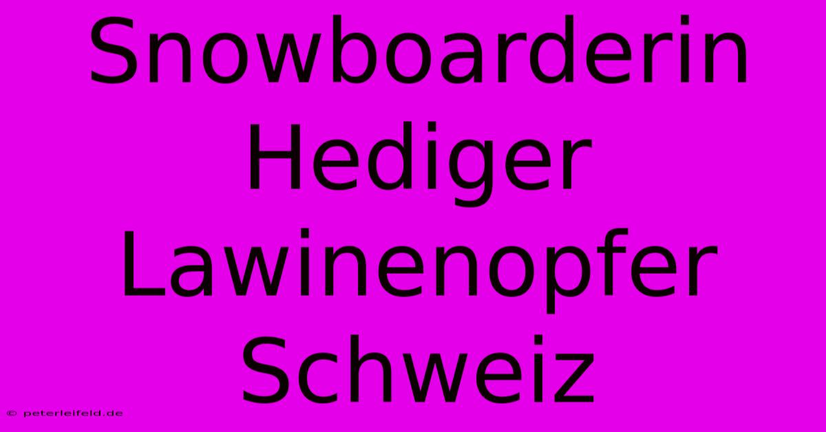 Snowboarderin Hediger Lawinenopfer Schweiz