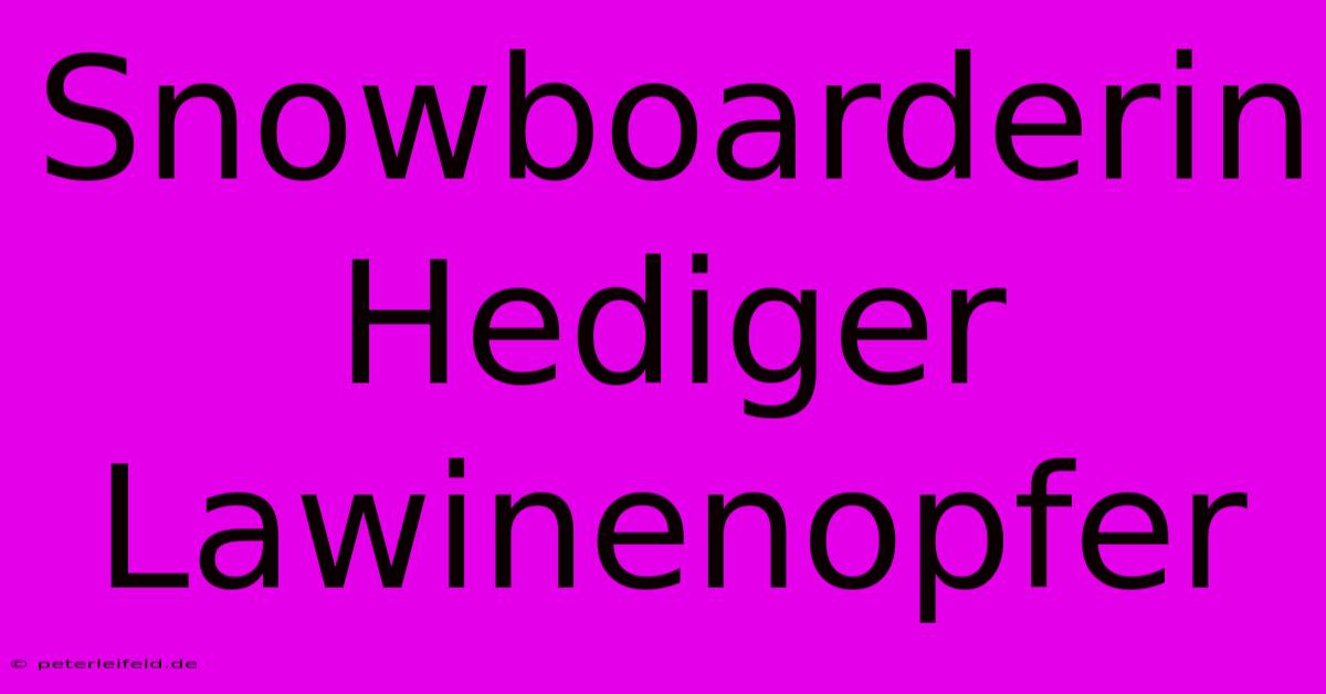 Snowboarderin Hediger Lawinenopfer