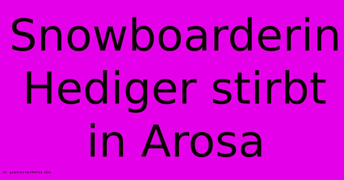 Snowboarderin Hediger Stirbt In Arosa