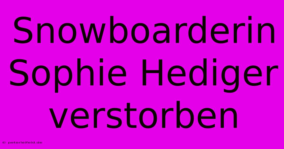 Snowboarderin Sophie Hediger Verstorben