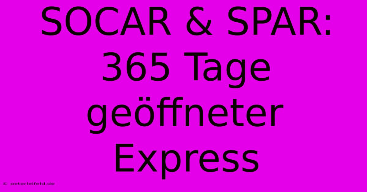 SOCAR & SPAR: 365 Tage Geöffneter Express