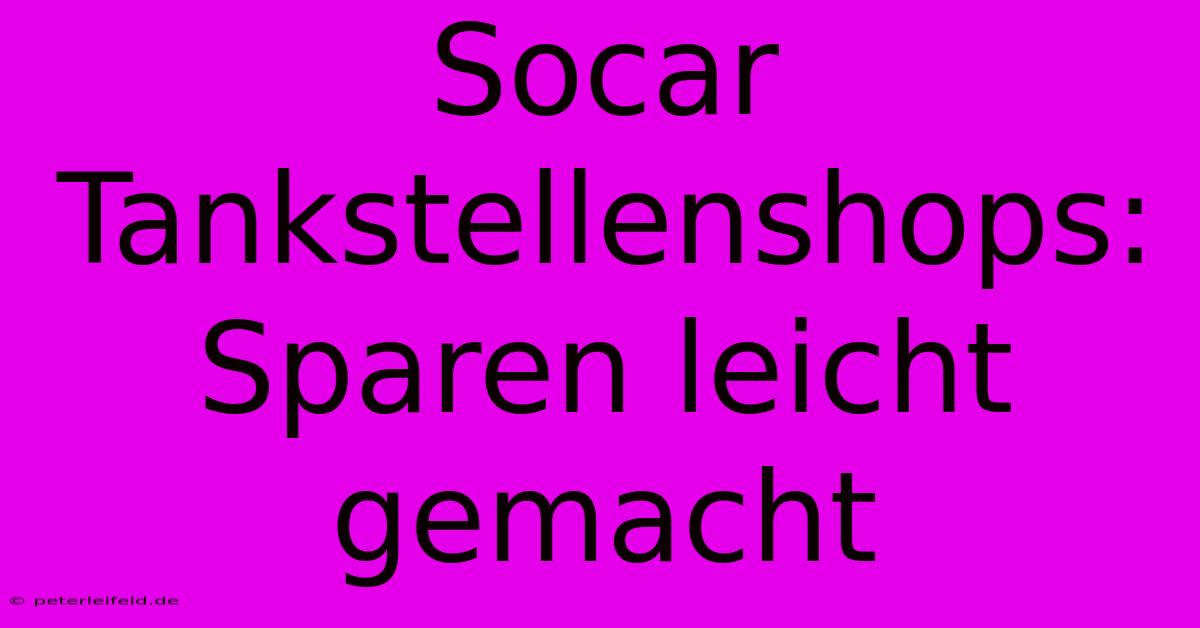 Socar Tankstellenshops: Sparen Leicht Gemacht