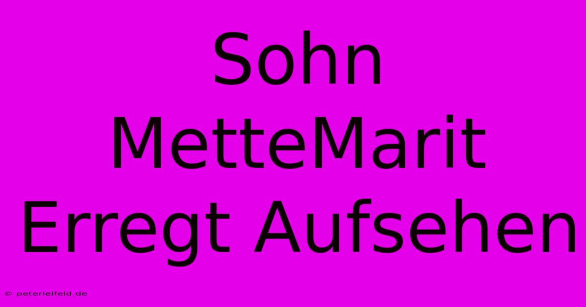 Sohn MetteMarit Erregt Aufsehen