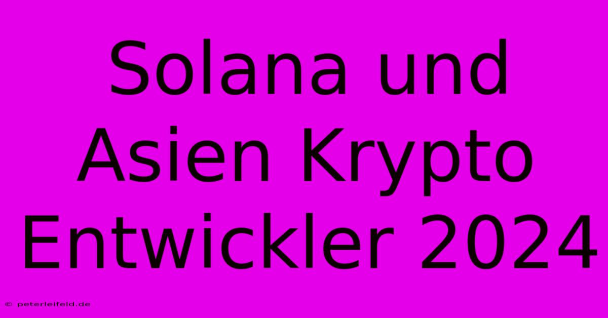 Solana Und Asien Krypto Entwickler 2024