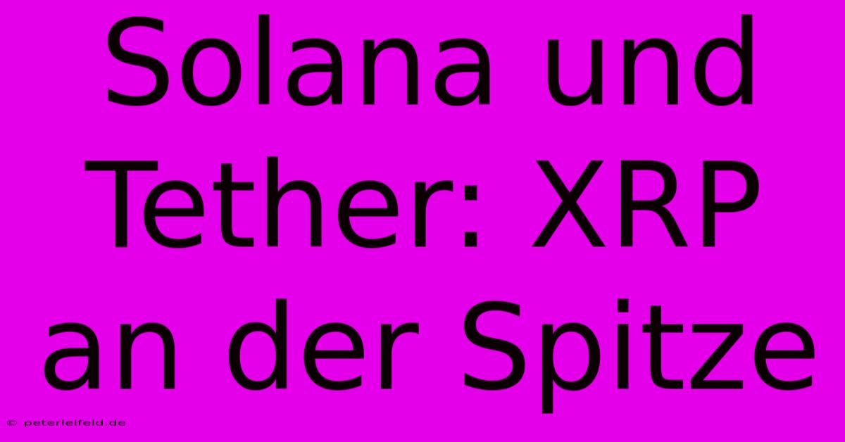 Solana Und Tether: XRP An Der Spitze