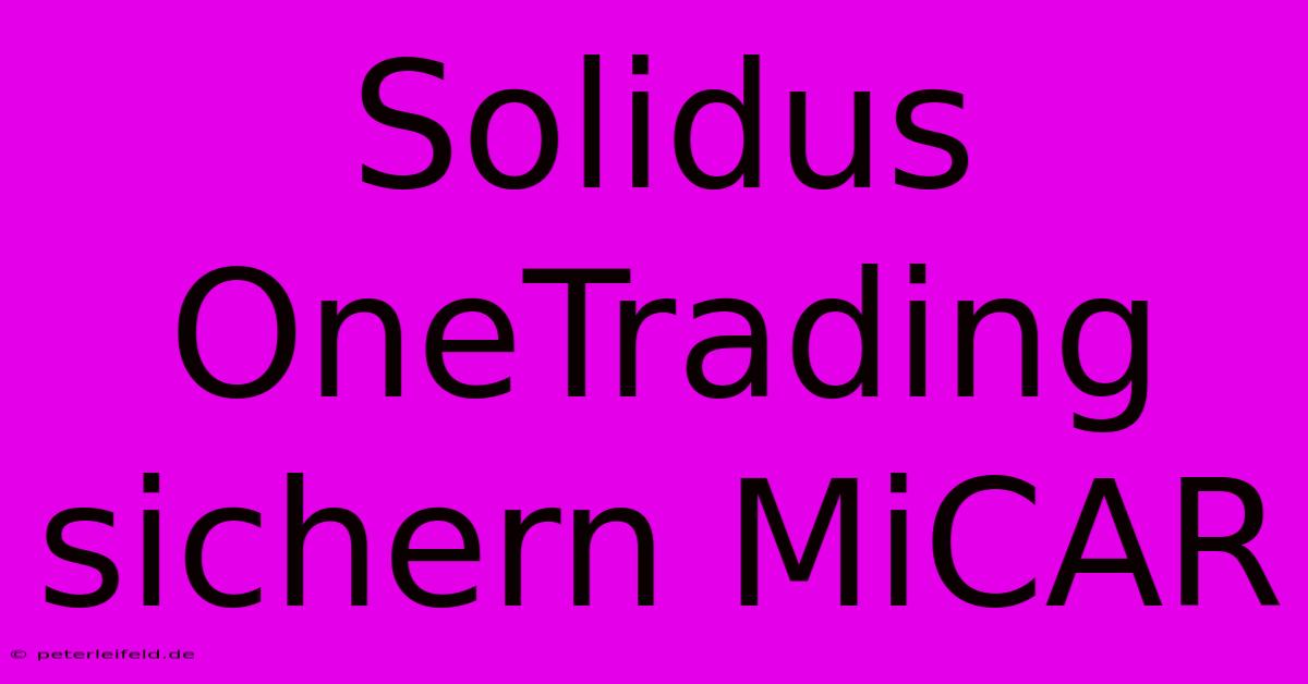 Solidus OneTrading Sichern MiCAR