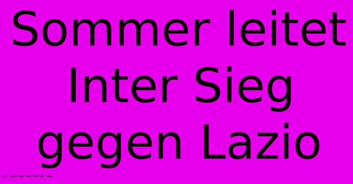 Sommer Leitet Inter Sieg Gegen Lazio