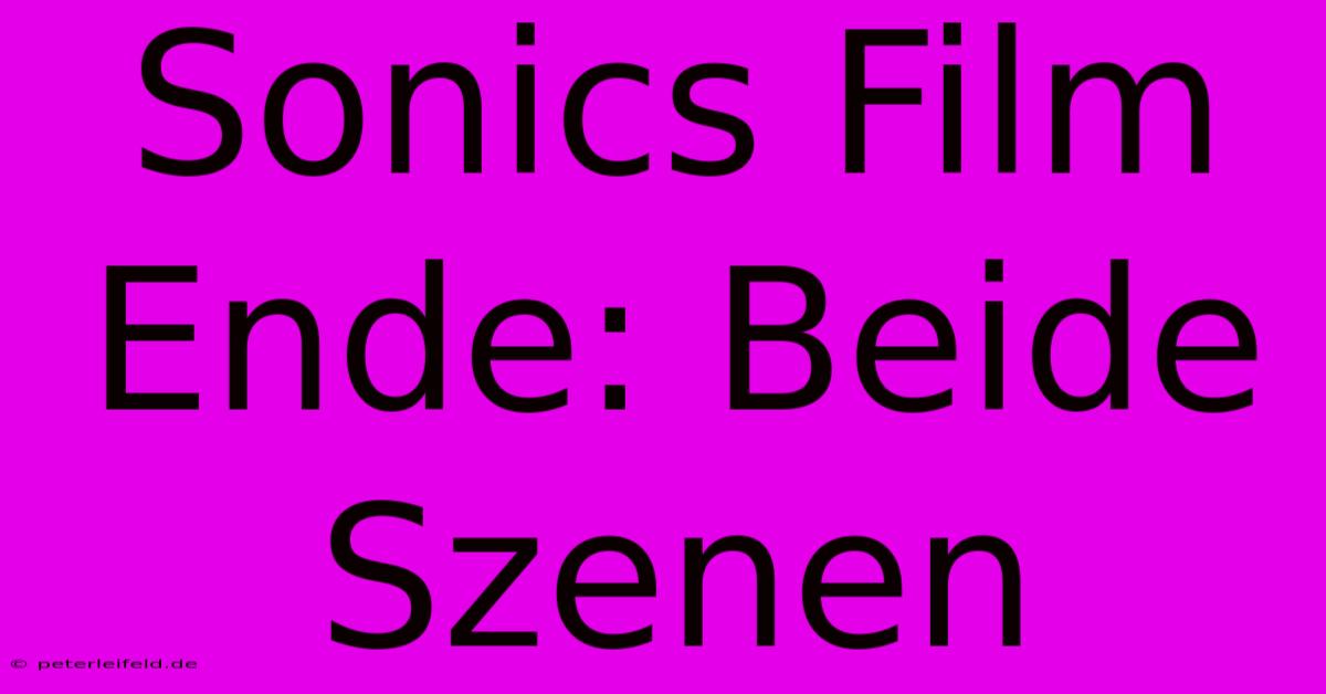 Sonics Film Ende: Beide Szenen