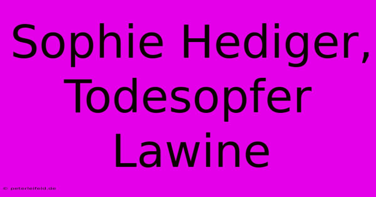 Sophie Hediger, Todesopfer Lawine