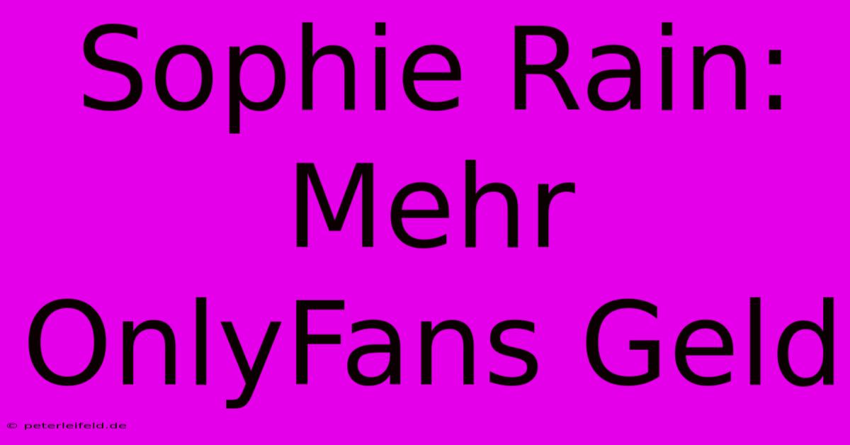 Sophie Rain: Mehr OnlyFans Geld