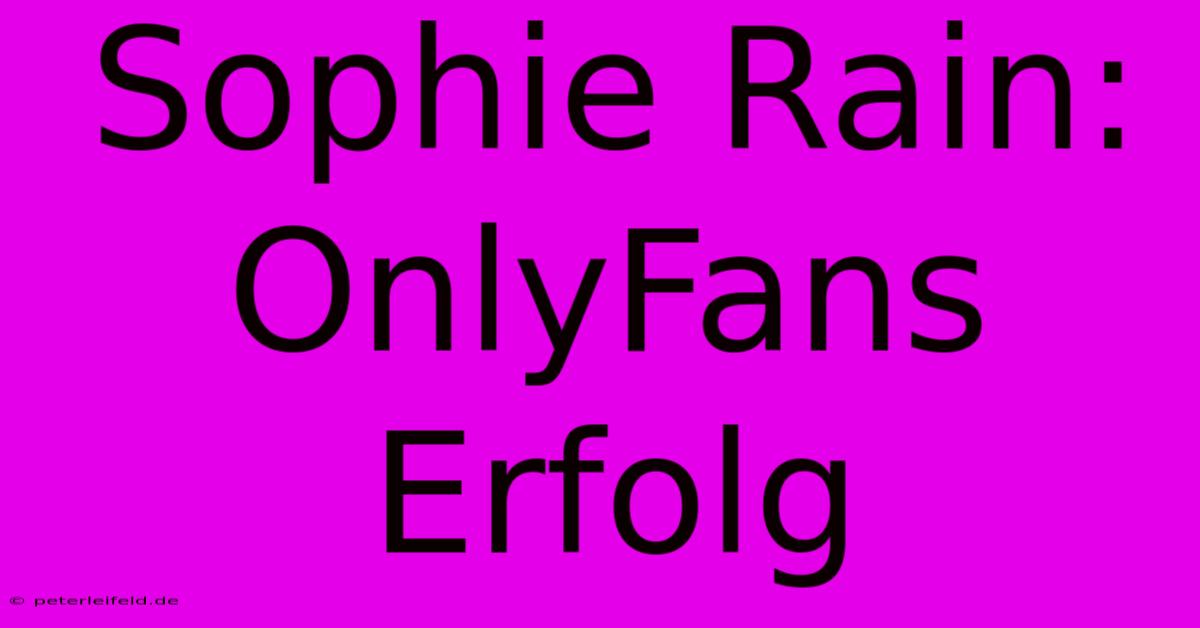 Sophie Rain: OnlyFans Erfolg