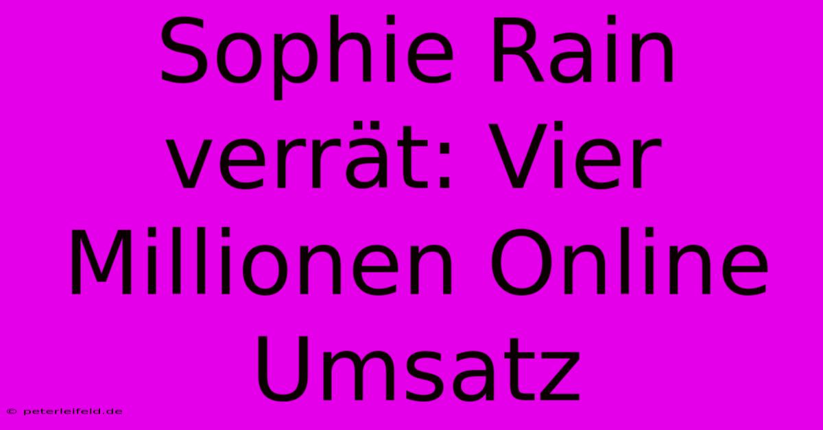 Sophie Rain Verrät: Vier Millionen Online Umsatz