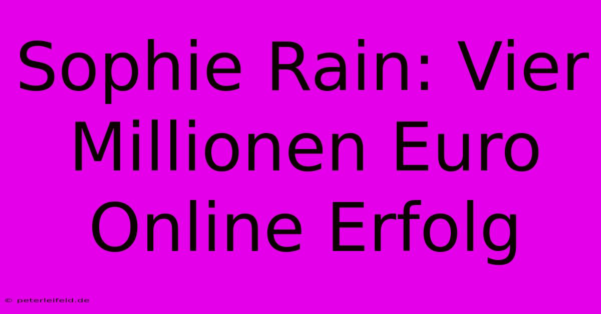 Sophie Rain: Vier Millionen Euro Online Erfolg