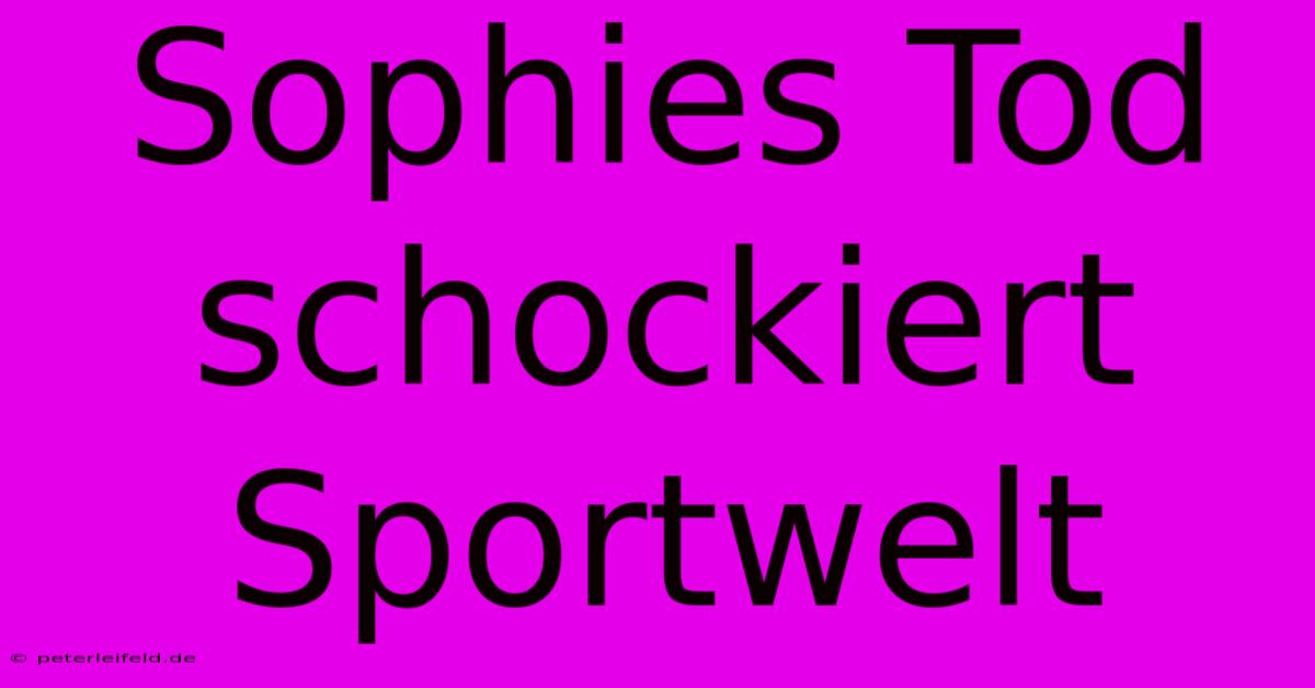 Sophies Tod Schockiert Sportwelt