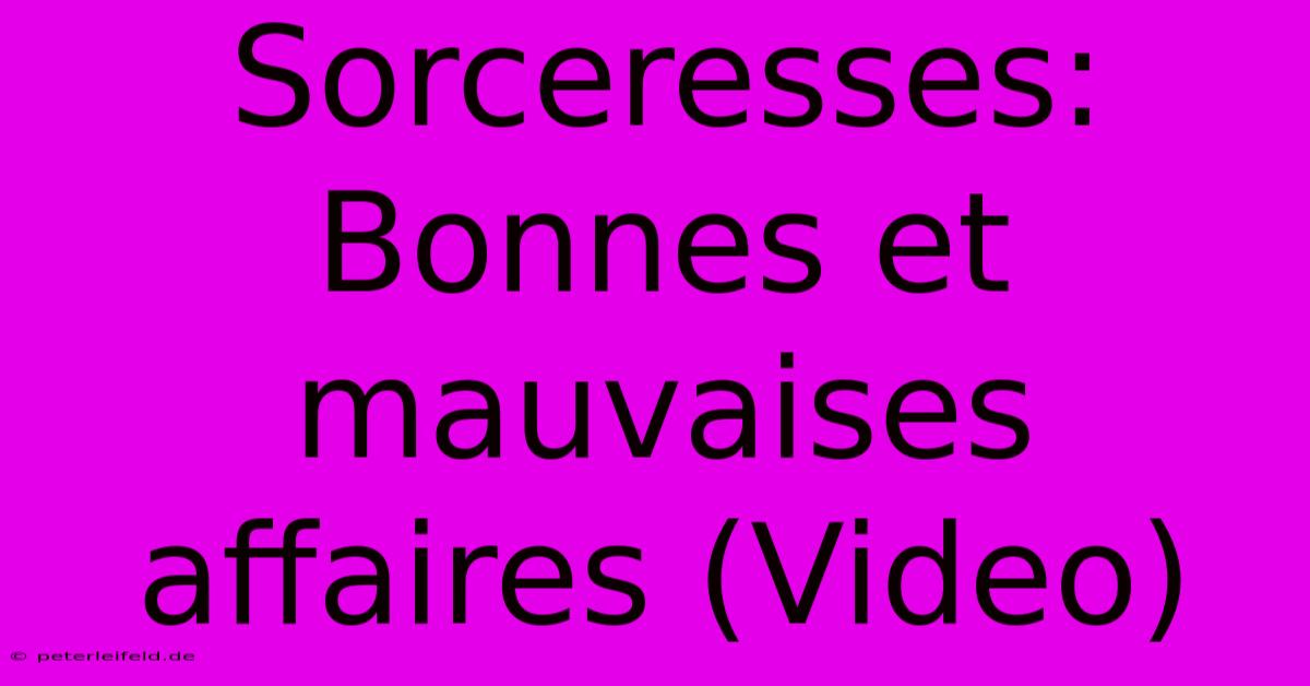 Sorceresses: Bonnes Et Mauvaises Affaires (Video)