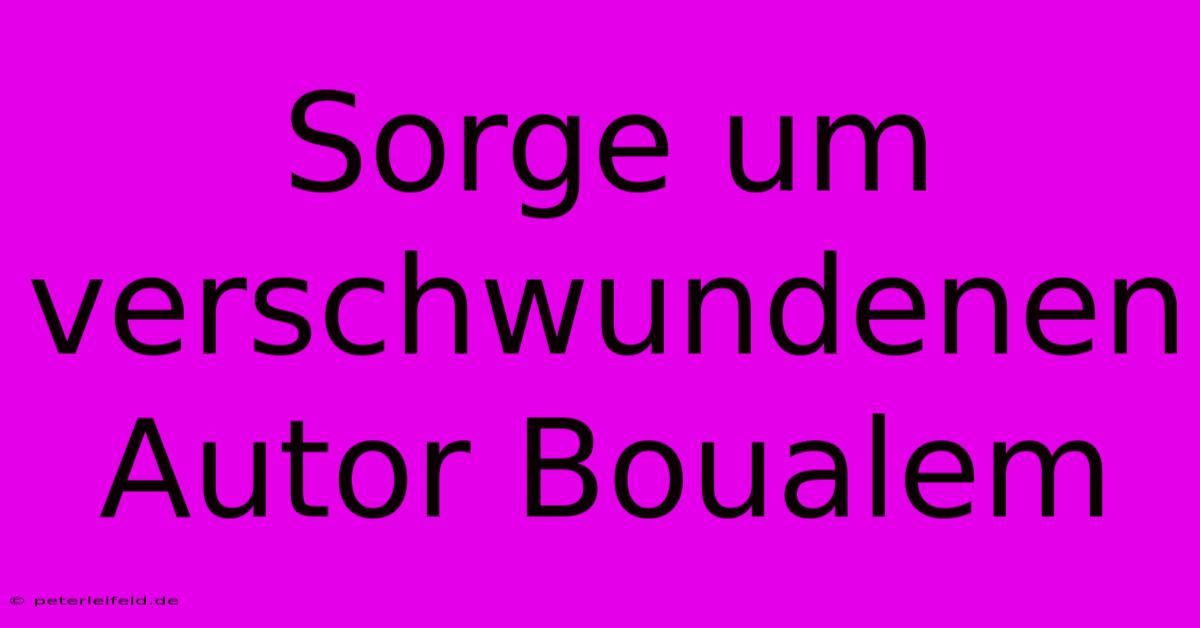 Sorge Um Verschwundenen Autor Boualem