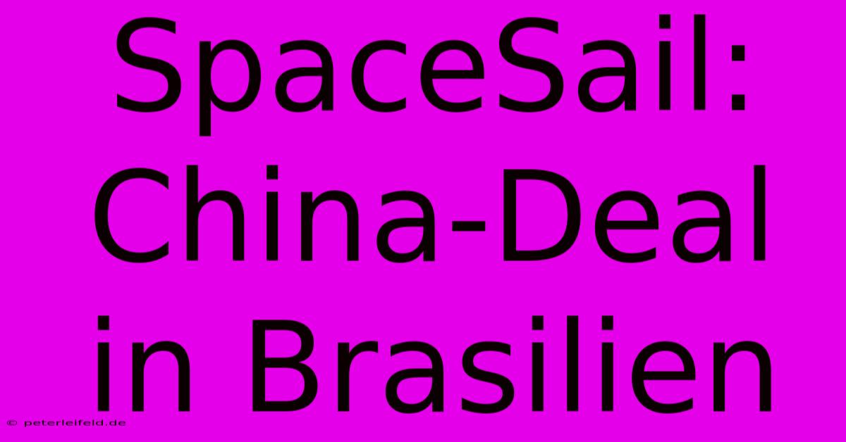 SpaceSail: China-Deal In Brasilien