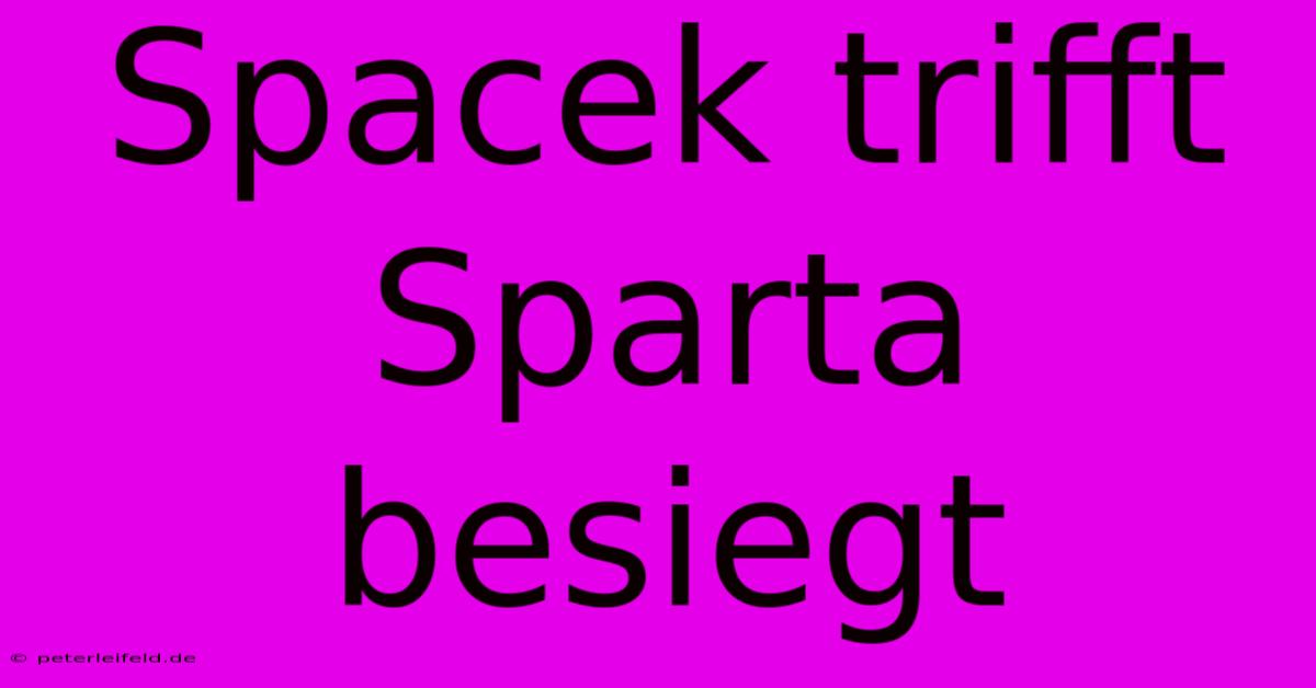 Spacek Trifft Sparta Besiegt