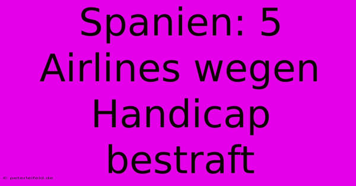 Spanien: 5 Airlines Wegen Handicap Bestraft