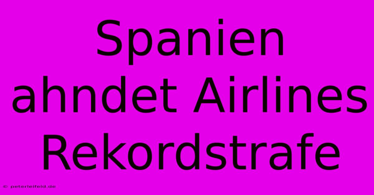 Spanien Ahndet Airlines Rekordstrafe