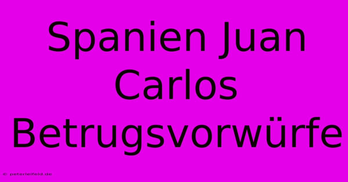 Spanien Juan Carlos Betrugsvorwürfe