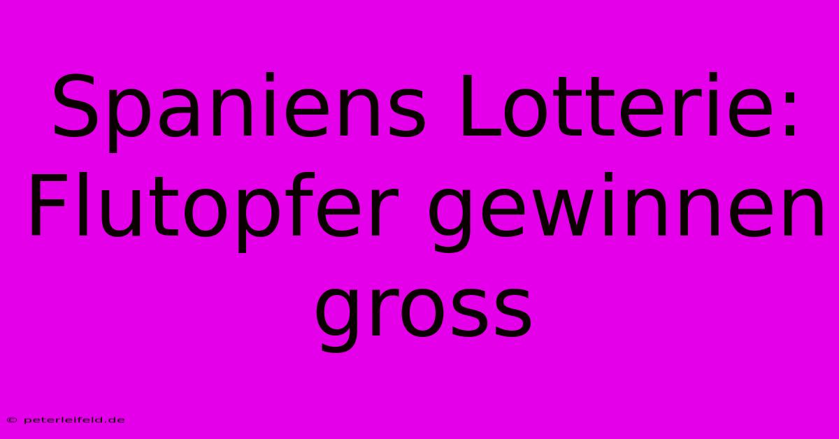 Spaniens Lotterie: Flutopfer Gewinnen Gross