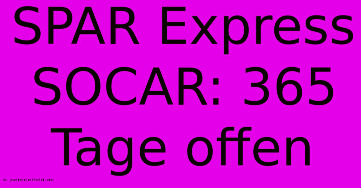 SPAR Express SOCAR: 365 Tage Offen