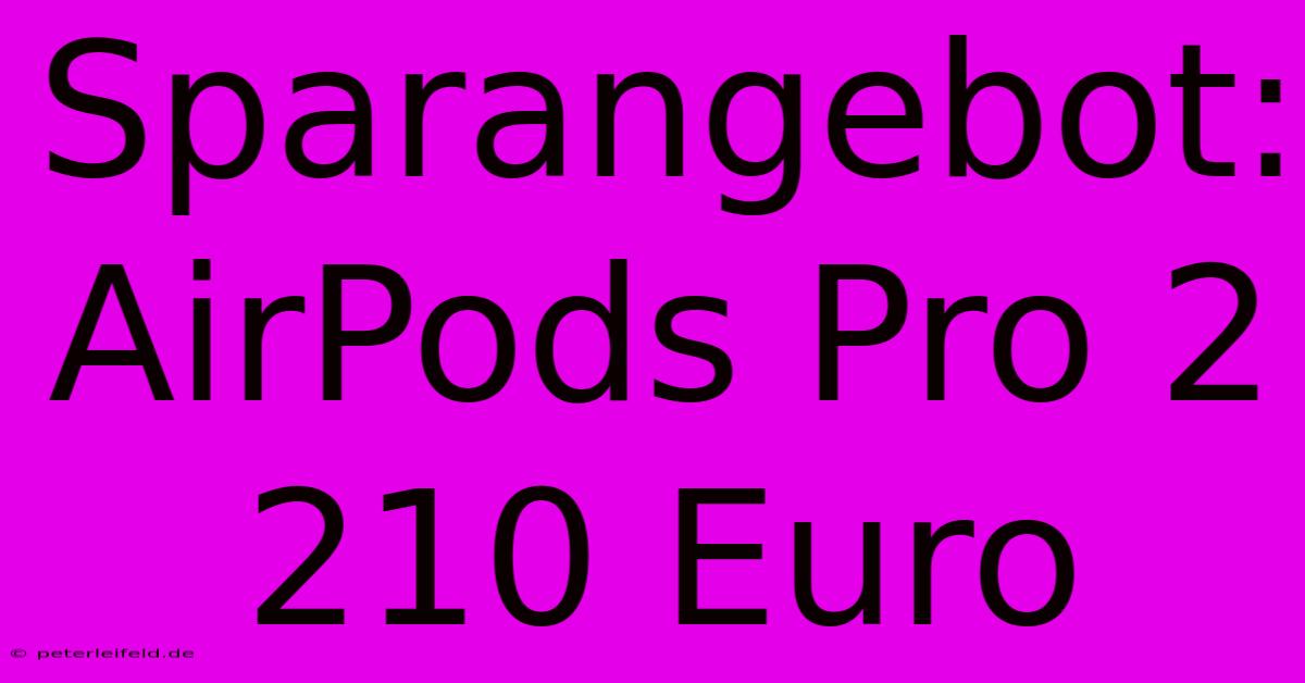 Sparangebot: AirPods Pro 2  210 Euro