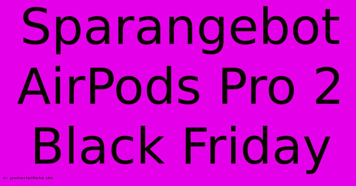 Sparangebot AirPods Pro 2 Black Friday