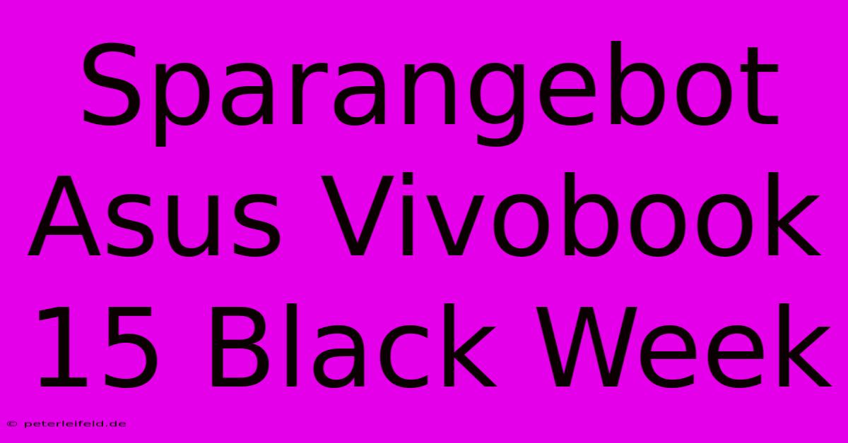 Sparangebot Asus Vivobook 15 Black Week