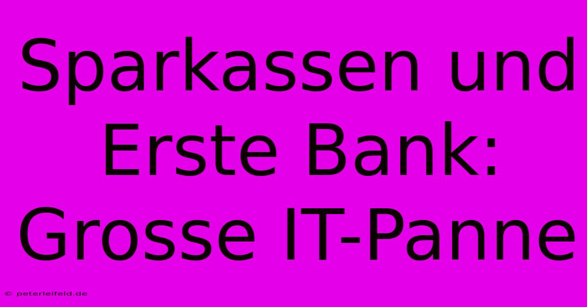 Sparkassen Und Erste Bank: Grosse IT-Panne