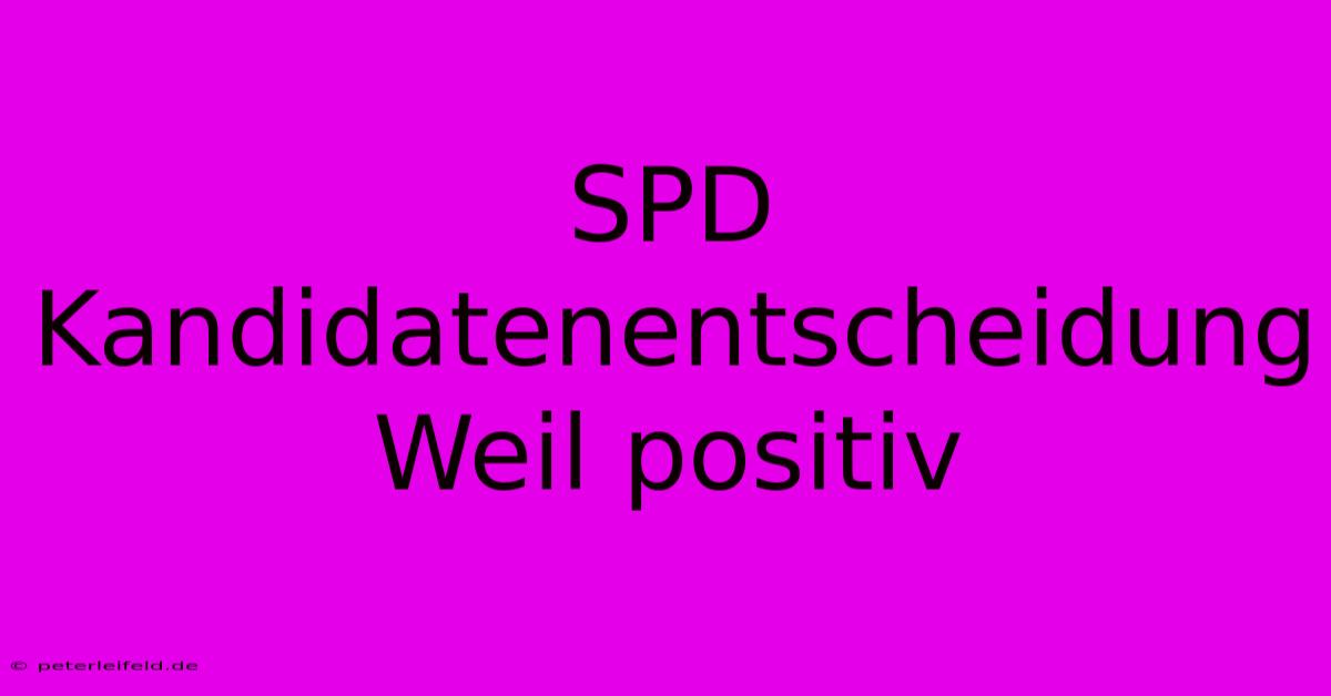 SPD Kandidatenentscheidung Weil Positiv