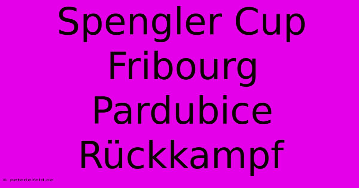 Spengler Cup Fribourg Pardubice Rückkampf