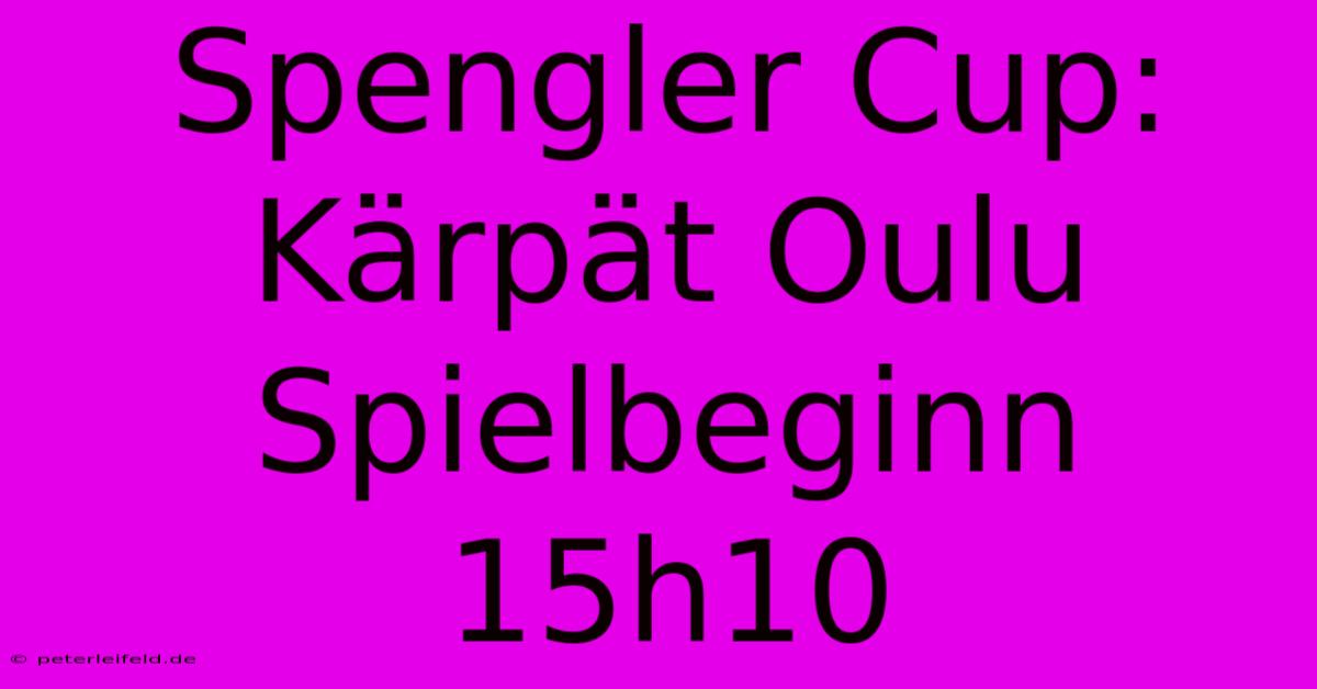 Spengler Cup: Kärpät Oulu Spielbeginn 15h10