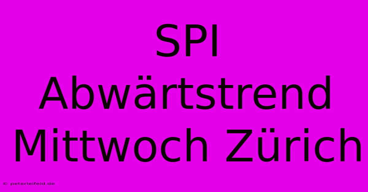 SPI Abwärtstrend Mittwoch Zürich