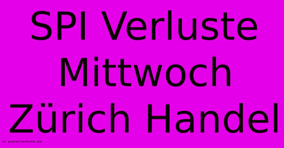 SPI Verluste Mittwoch Zürich Handel