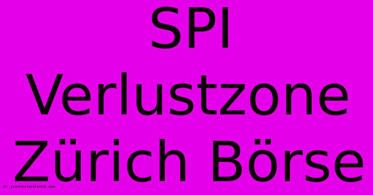 SPI Verlustzone Zürich Börse