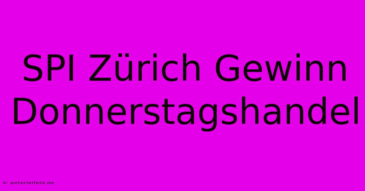 SPI Zürich Gewinn Donnerstagshandel