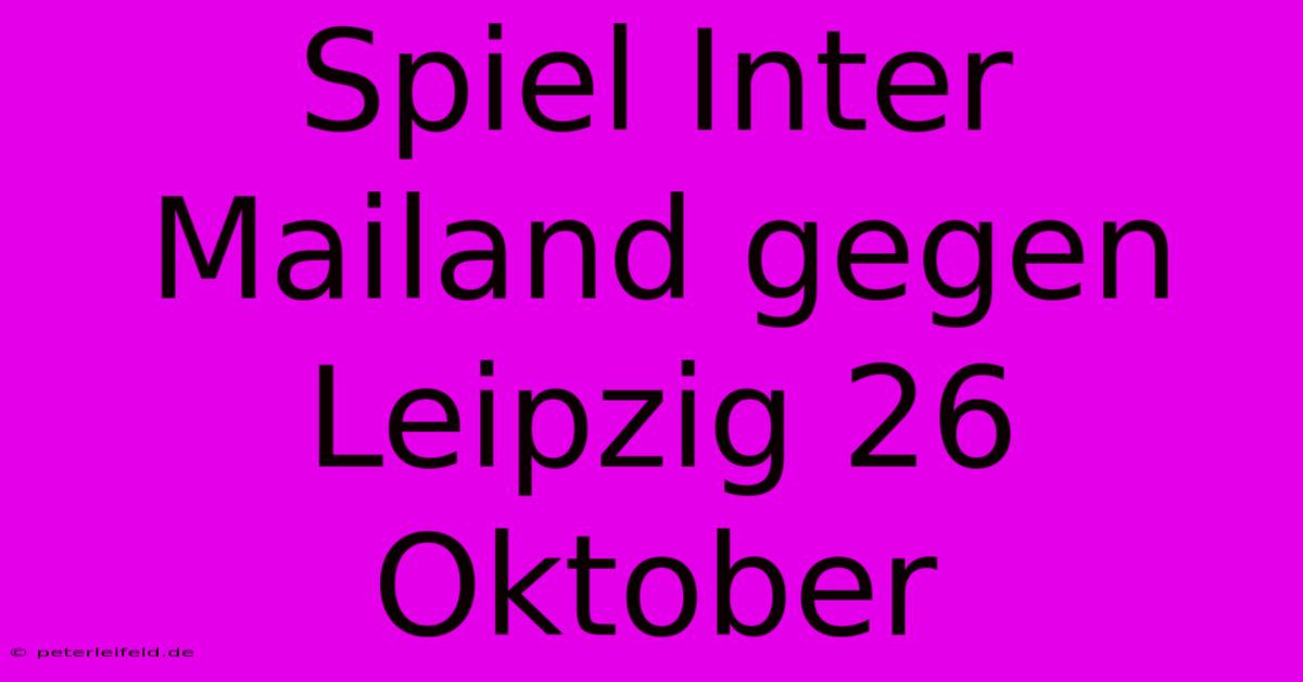 Spiel Inter Mailand Gegen Leipzig 26 Oktober