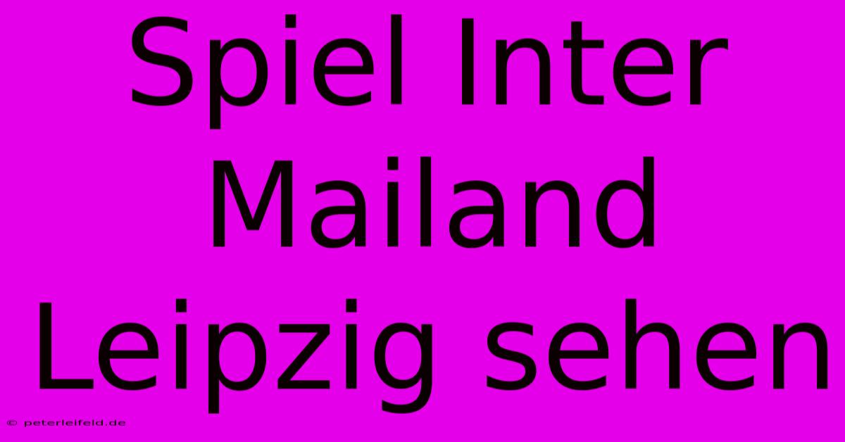 Spiel Inter Mailand Leipzig Sehen