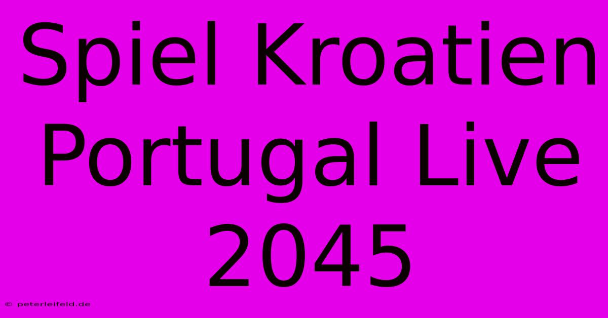 Spiel Kroatien Portugal Live 2045