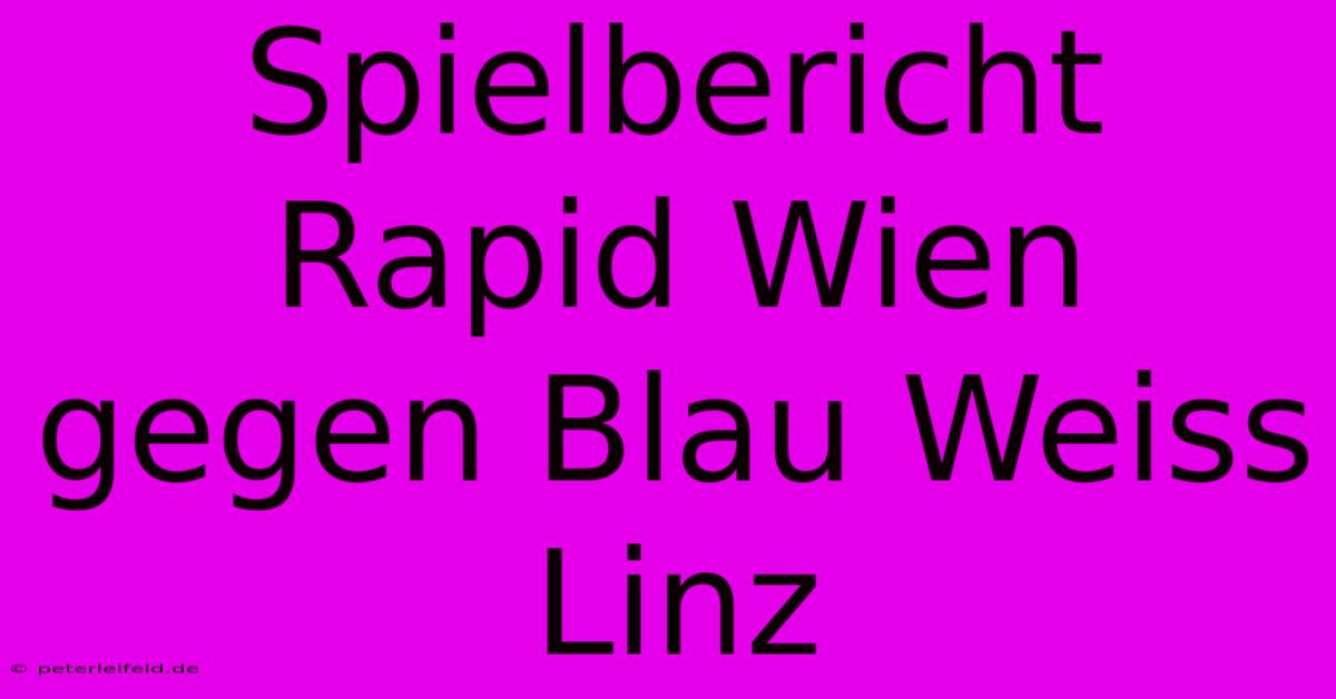 Spielbericht Rapid Wien Gegen Blau Weiss Linz