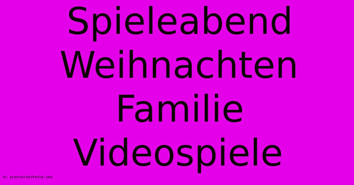 Spieleabend Weihnachten Familie Videospiele