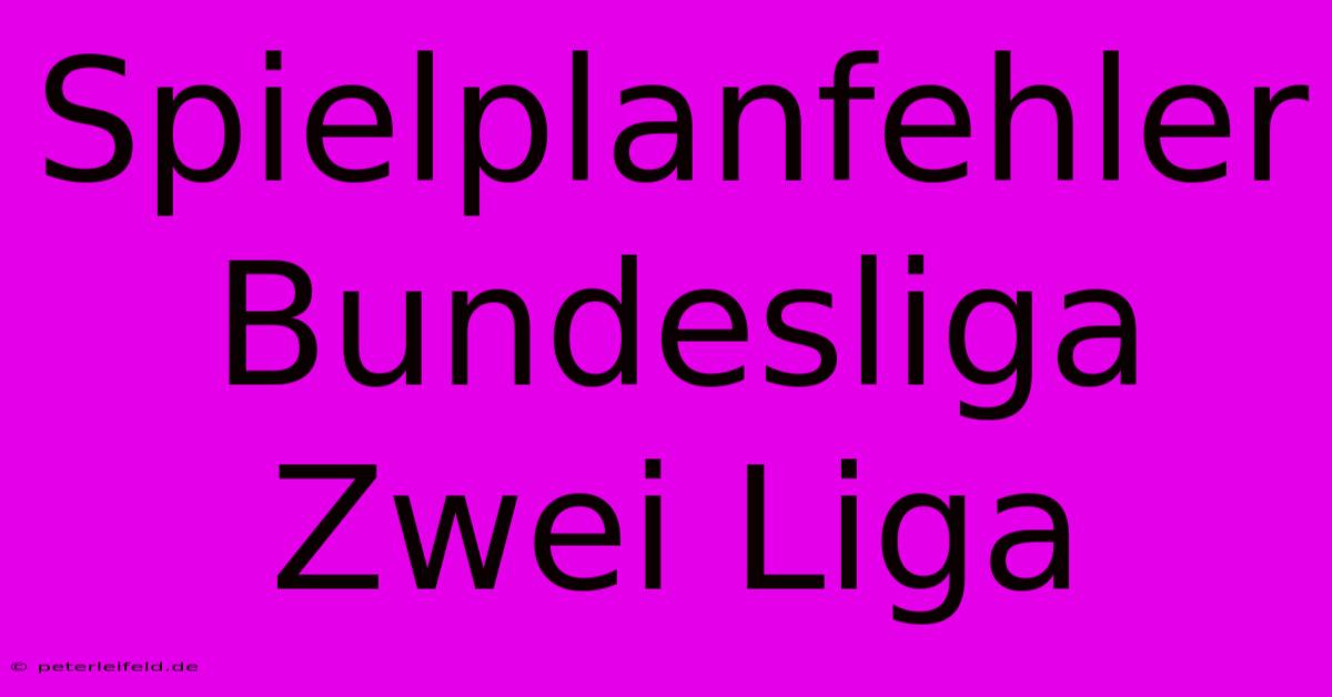 Spielplanfehler Bundesliga Zwei Liga