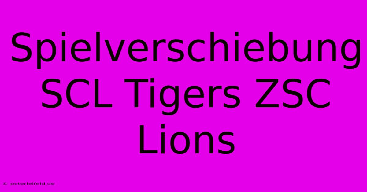 Spielverschiebung SCL Tigers ZSC Lions