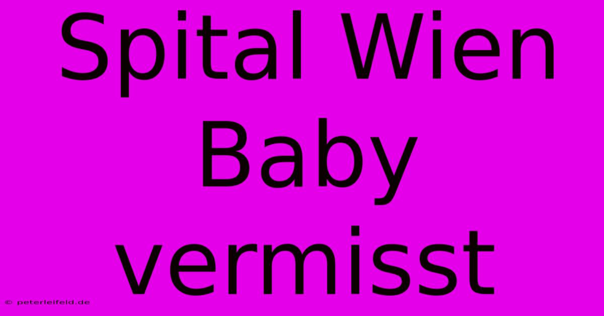 Spital Wien Baby Vermisst