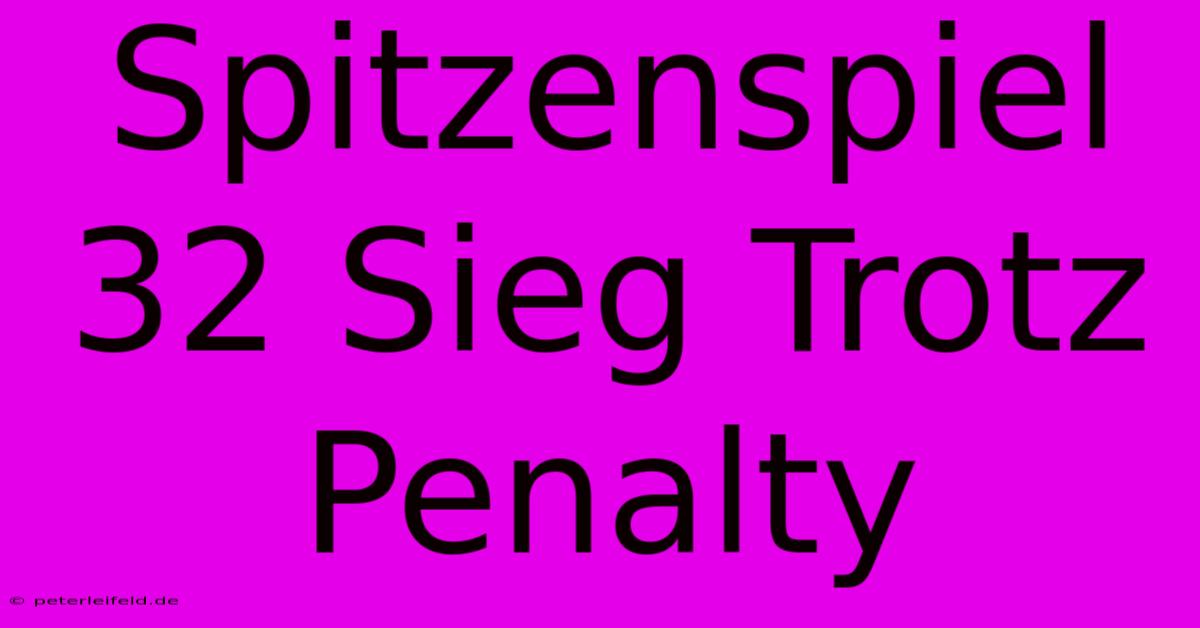 Spitzenspiel 32 Sieg Trotz Penalty