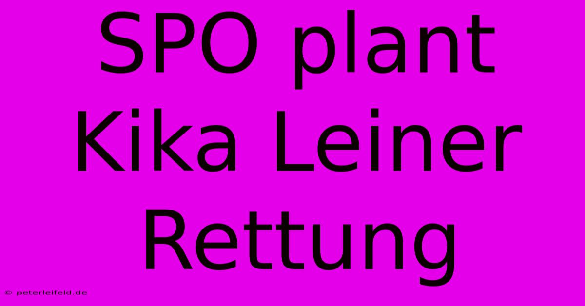 SPO Plant Kika Leiner Rettung